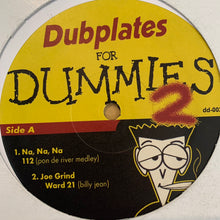 Load image into Gallery viewer, Dubplates for Dummies Vol 2 Featuring Na, Na, Na, 112, Joe Grind, Capleton, Elephant Man and more