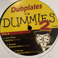 Load image into Gallery viewer, Dubplates for Dummies Vol 2 Featuring Na, Na, Na, 112, Joe Grind, Capleton, Elephant Man and more